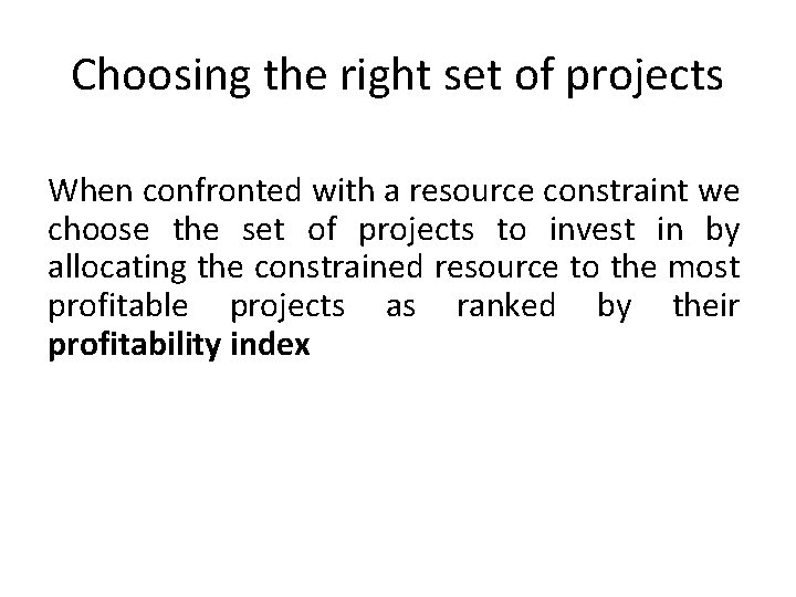 Choosing the right set of projects When confronted with a resource constraint we choose