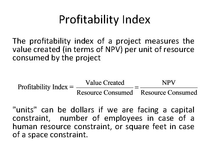 Profitability Index The profitability index of a project measures the value created (in terms