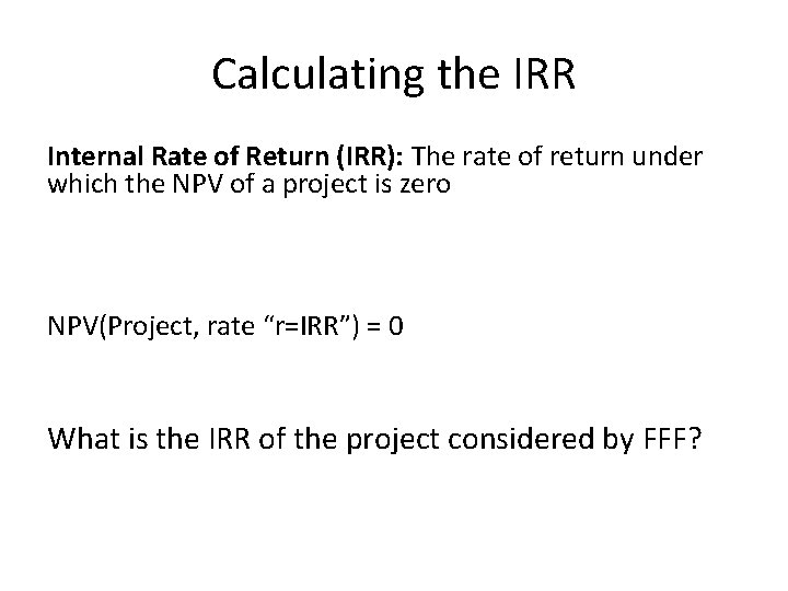 Calculating the IRR Internal Rate of Return (IRR): The rate of return under which