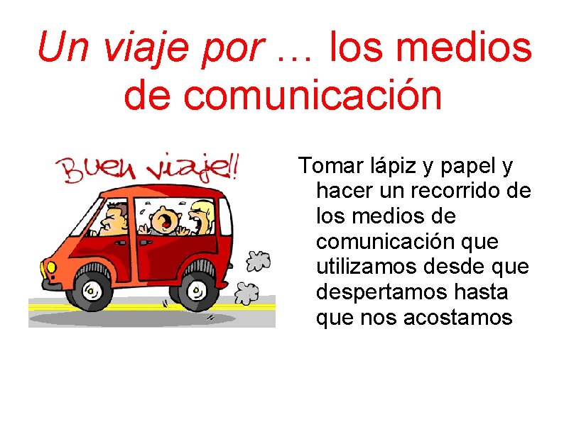 Un viaje por … los medios de comunicación Tomar lápiz y papel y hacer
