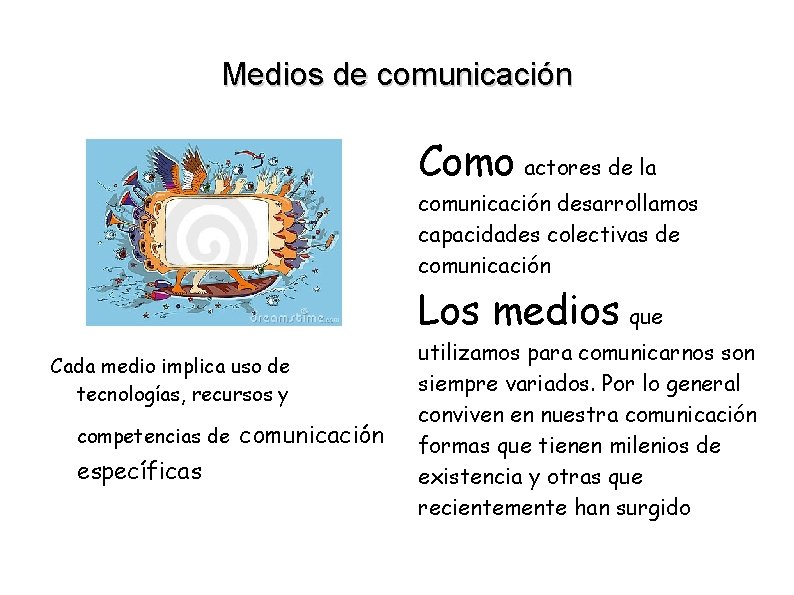 Medios de comunicación Como actores de la comunicación desarrollamos capacidades colectivas de comunicación Los