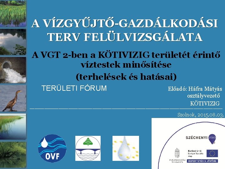 A VÍZGYŰJTŐ-GAZDÁLKODÁSI TERV FELÜLVIZSGÁLATA A VGT 2 -ben a KÖTIVIZIG területét érintő víztestek minősítése