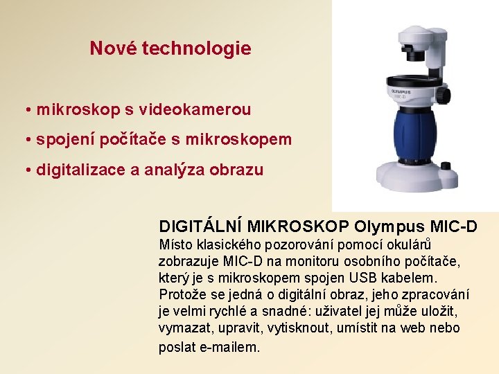 Nové technologie • mikroskop s videokamerou • spojení počítače s mikroskopem • digitalizace a