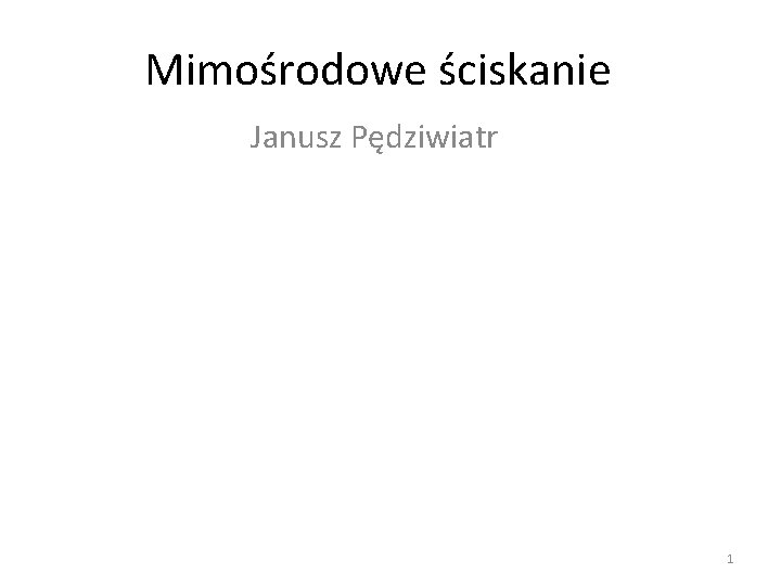 Mimośrodowe ściskanie Janusz Pędziwiatr 1 