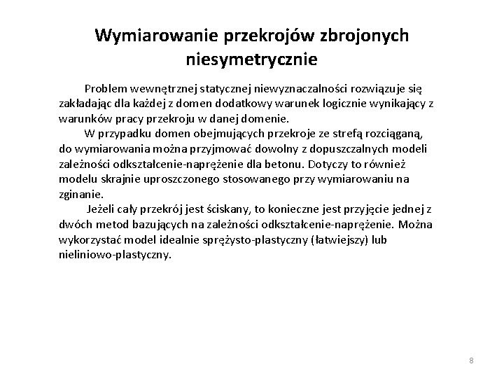 Wymiarowanie przekrojów zbrojonych niesymetrycznie Problem wewnętrznej statycznej niewyznaczalności rozwiązuje się zakładając dla każdej z