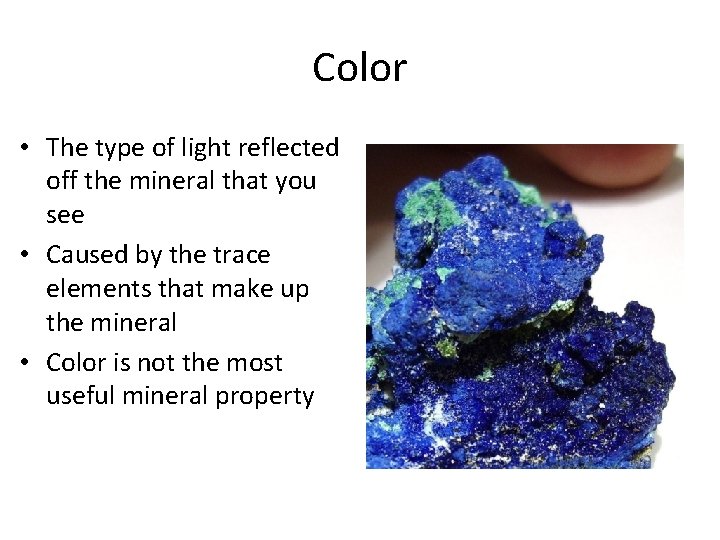 Color • The type of light reflected off the mineral that you see •