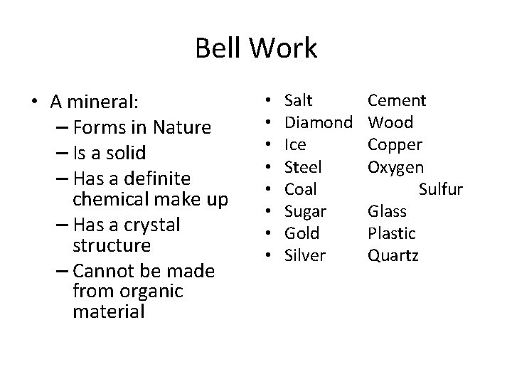Bell Work • A mineral: – Forms in Nature – Is a solid –