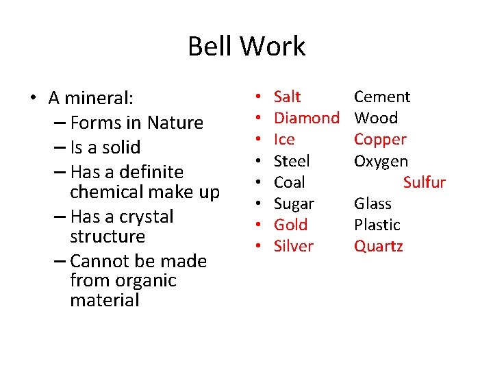 Bell Work • A mineral: – Forms in Nature – Is a solid –