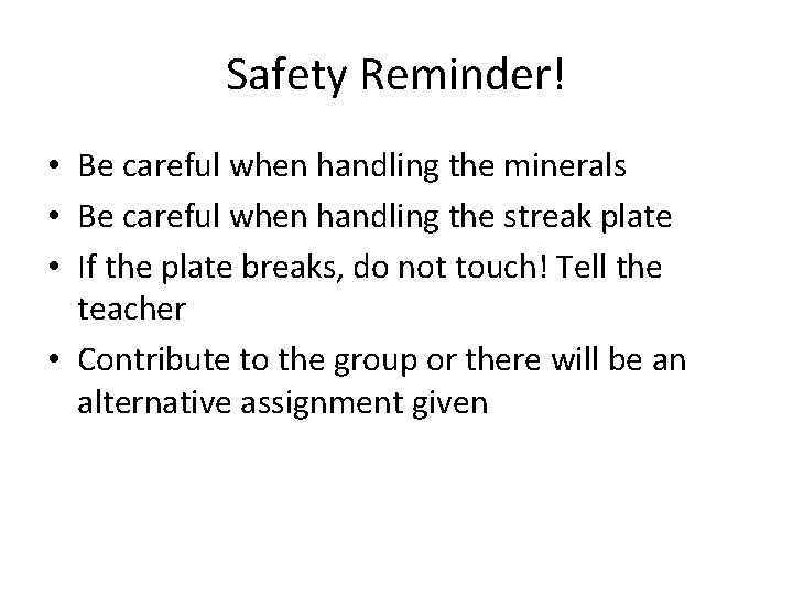 Safety Reminder! • Be careful when handling the minerals • Be careful when handling