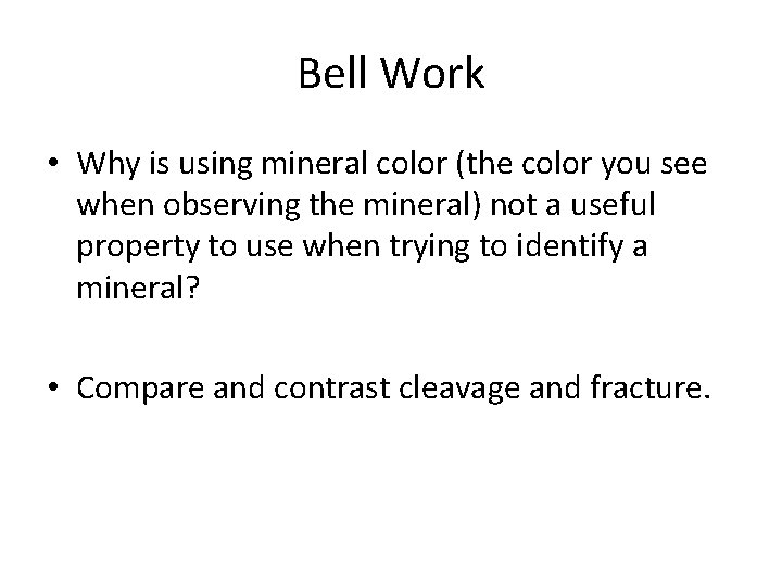 Bell Work • Why is using mineral color (the color you see when observing