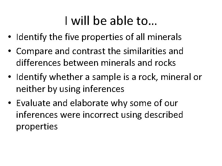 I will be able to… • Identify the five properties of all minerals •