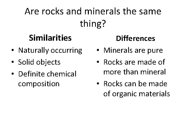 Are rocks and minerals the same thing? Similarities • Naturally occurring • Solid objects