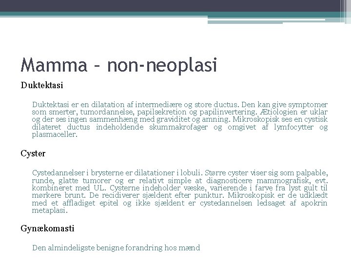 Mamma – non-neoplasi Duktektasi er en dilatation af intermediære og store ductus. Den kan