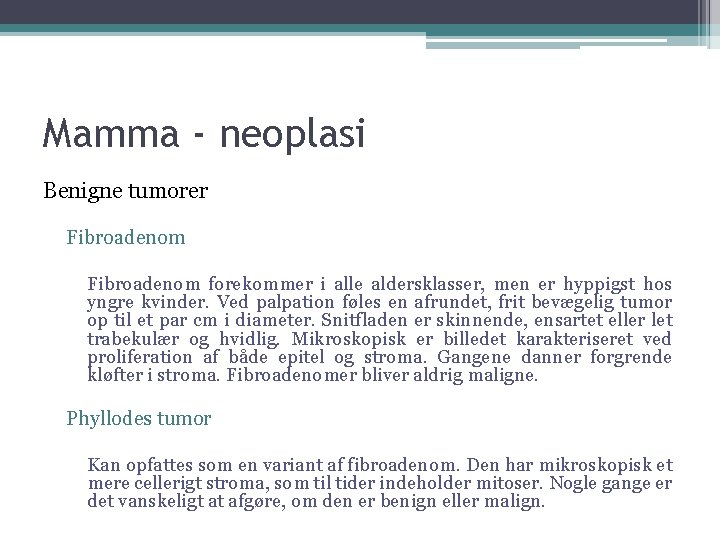 Mamma - neoplasi Benigne tumorer Fibroadenom forekommer i alle aldersklasser, men er hyppigst hos
