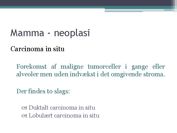 Mamma - neoplasi Carcinoma in situ Forekomst af maligne tumorceller i gange eller alveoler