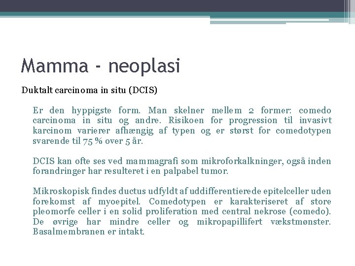 Mamma - neoplasi Duktalt carcinoma in situ (DCIS) Er den hyppigste form. Man skelner