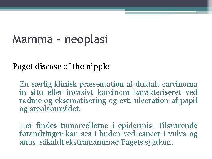 Mamma - neoplasi Paget disease of the nipple En særlig klinisk præsentation af duktalt