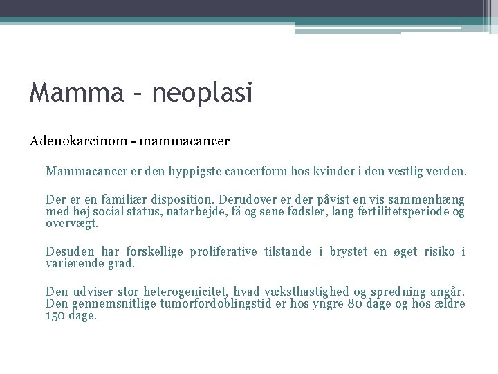 Mamma – neoplasi Adenokarcinom - mammacancer Mammacancer er den hyppigste cancerform hos kvinder i