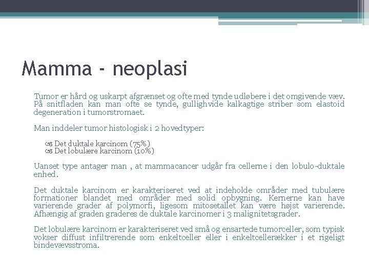 Mamma - neoplasi Tumor er hård og uskarpt afgrænset og ofte med tynde udløbere