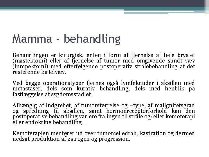 Mamma - behandling Behandlingen er kirurgisk, enten i form af fjernelse af hele brystet