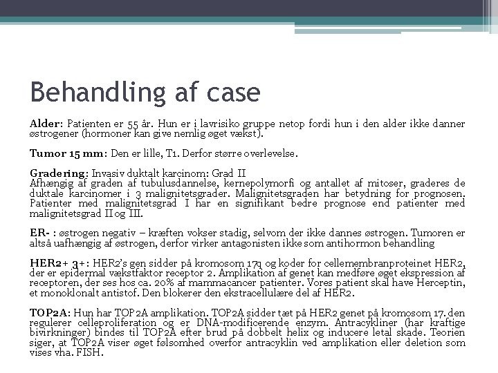 Behandling af case Alder: Patienten er 55 år. Hun er i lavrisiko gruppe netop