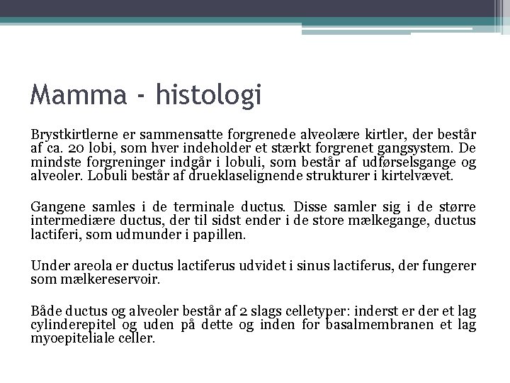 Mamma - histologi Brystkirtlerne er sammensatte forgrenede alveolære kirtler, der består af ca. 20