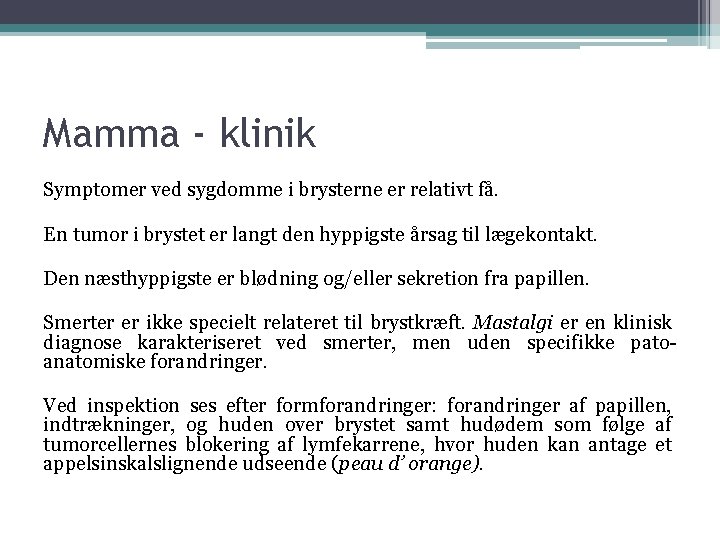 Mamma - klinik Symptomer ved sygdomme i brysterne er relativt få. En tumor i