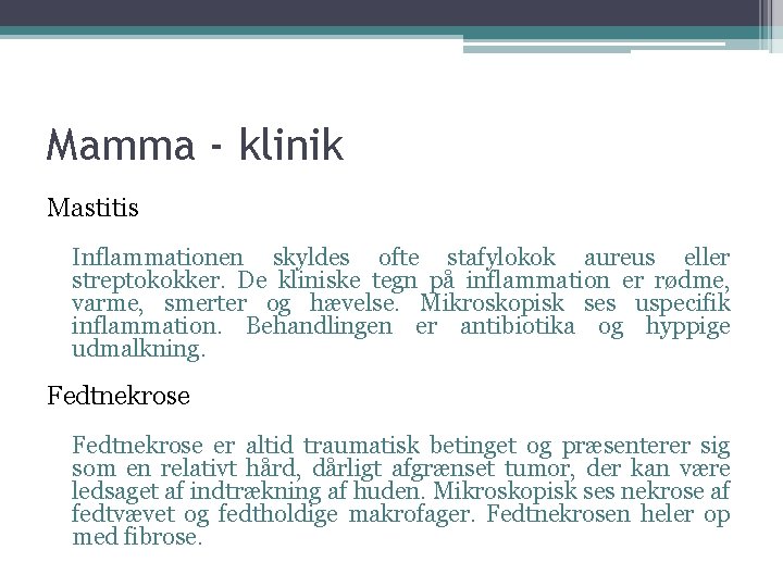 Mamma - klinik Mastitis Inflammationen skyldes ofte stafylokok aureus eller streptokokker. De kliniske tegn