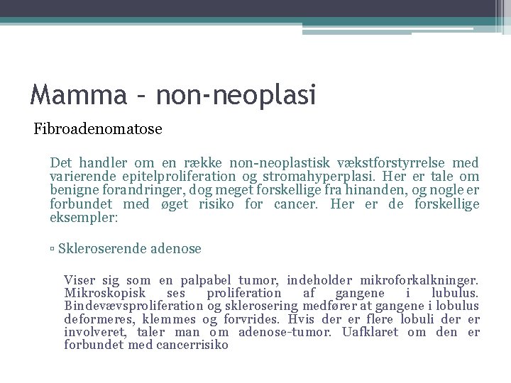 Mamma – non-neoplasi Fibroadenomatose Det handler om en række non-neoplastisk vækstforstyrrelse med varierende epitelproliferation