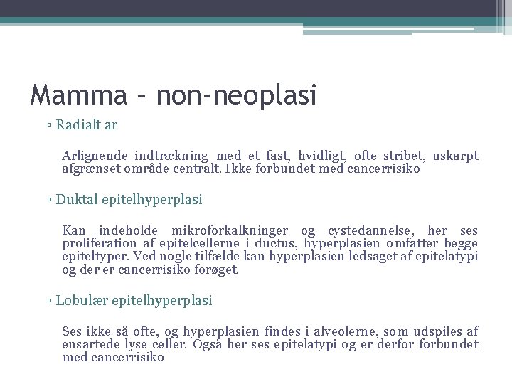 Mamma – non-neoplasi ▫ Radialt ar Arlignende indtrækning med et fast, hvidligt, ofte stribet,