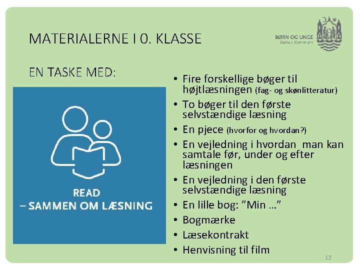 MATERIALERNE I 0. KLASSE EN TASKE MED: • Fire forskellige bøger til højtlæsningen (fag-