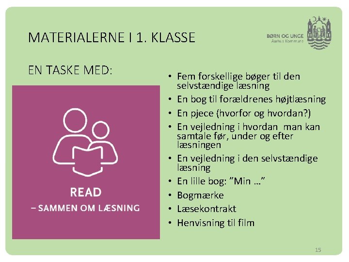 MATERIALERNE I 1. KLASSE EN TASKE MED: • Fem forskellige bøger til den selvstændige