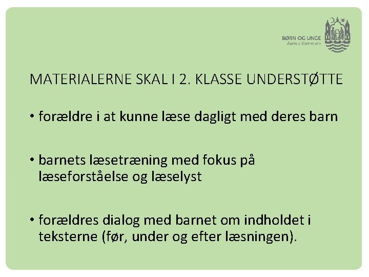 MATERIALERNE SKAL I 2. KLASSE UNDERSTØTTE • forældre i at kunne læse dagligt med