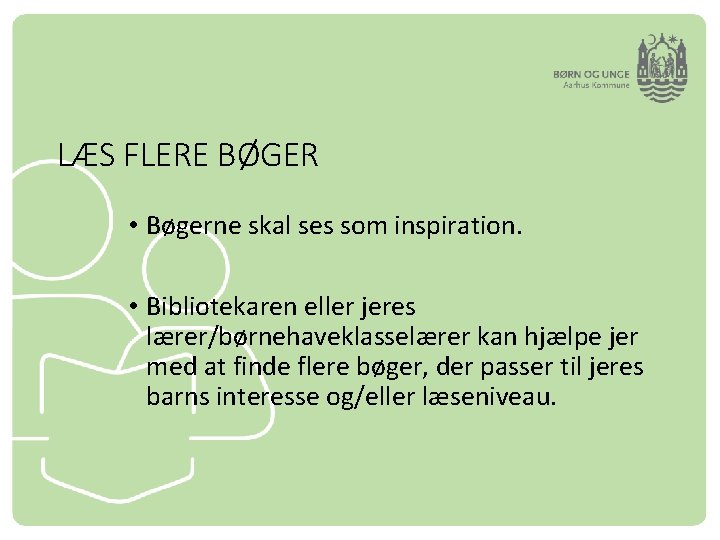 LÆS FLERE BØGER • Bøgerne skal ses som inspiration. • Bibliotekaren eller jeres lærer/børnehaveklasselærer