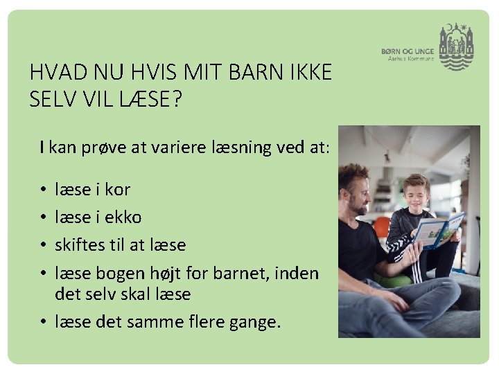 HVAD NU HVIS MIT BARN IKKE SELV VIL LÆSE? I kan prøve at variere