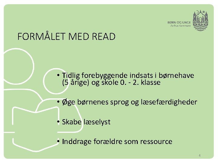 FORMÅLET MED READ • Tidlig forebyggende indsats i børnehave (5 årige) og skole 0.