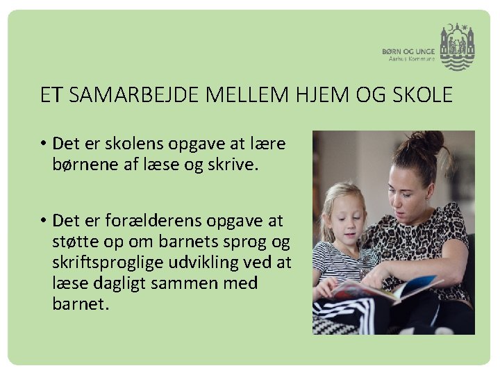 ET SAMARBEJDE MELLEM HJEM OG SKOLE • Det er skolens opgave at lære børnene