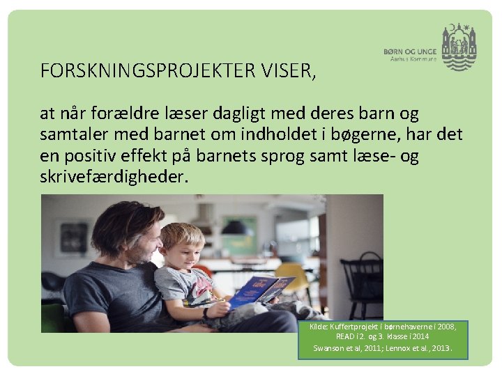 FORSKNINGSPROJEKTER VISER, at når forældre læser dagligt med deres barn og samtaler med barnet