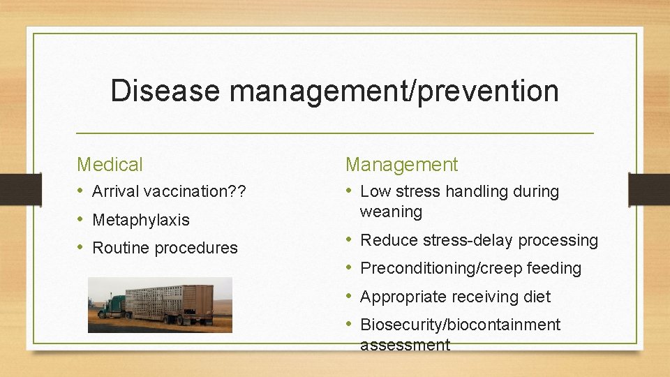 Disease management/prevention Medical • Arrival vaccination? ? • Metaphylaxis • Routine procedures Management •