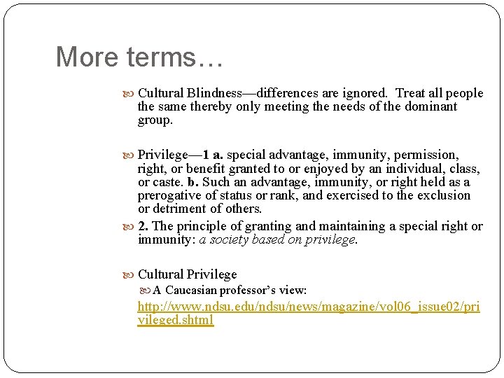 More terms… Cultural Blindness—differences are ignored. Treat all people the same thereby only meeting