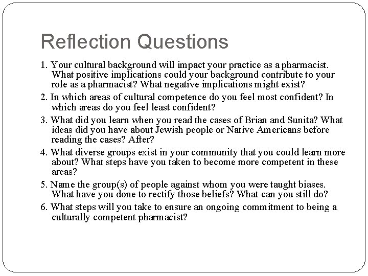 Reflection Questions 1. Your cultural background will impact your practice as a pharmacist. What