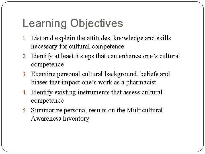 Learning Objectives 1. List and explain the attitudes, knowledge and skills 2. 3. 4.