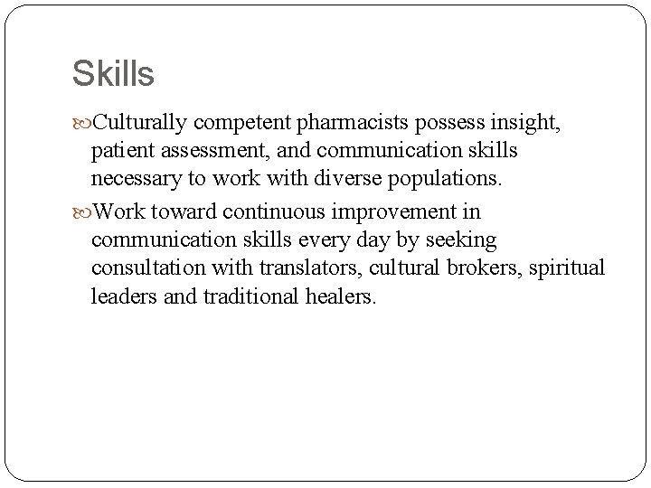 Skills Culturally competent pharmacists possess insight, patient assessment, and communication skills necessary to work