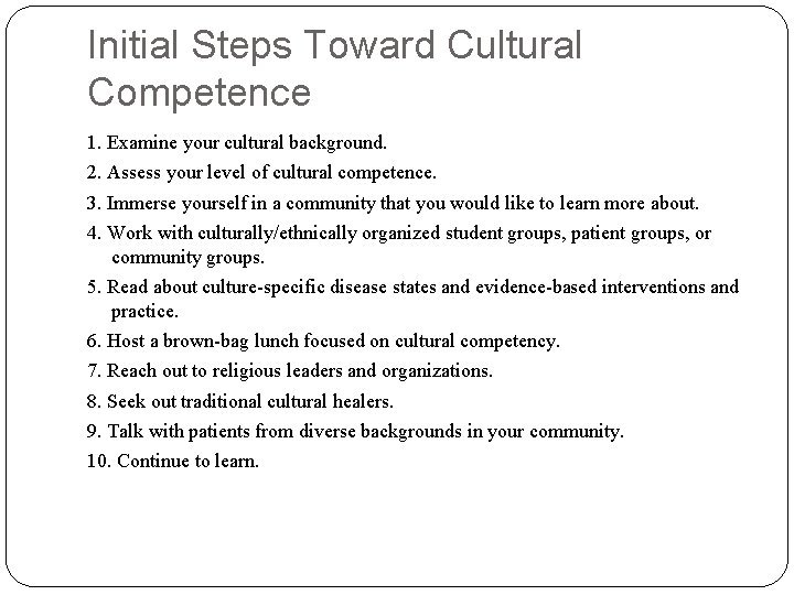 Initial Steps Toward Cultural Competence 1. Examine your cultural background. 2. Assess your level