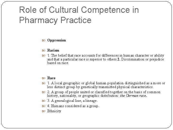 Role of Cultural Competence in Pharmacy Practice Oppression Racism 1. The belief that race