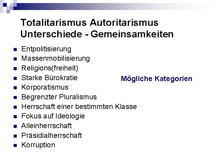Totalitarismus Autoritarismus Unterschiede - Gemeinsamkeiten n n Entpolitisierung Massenmobilisierung Religions(freiheit) Starke Bürokratie Mögliche Kategorien