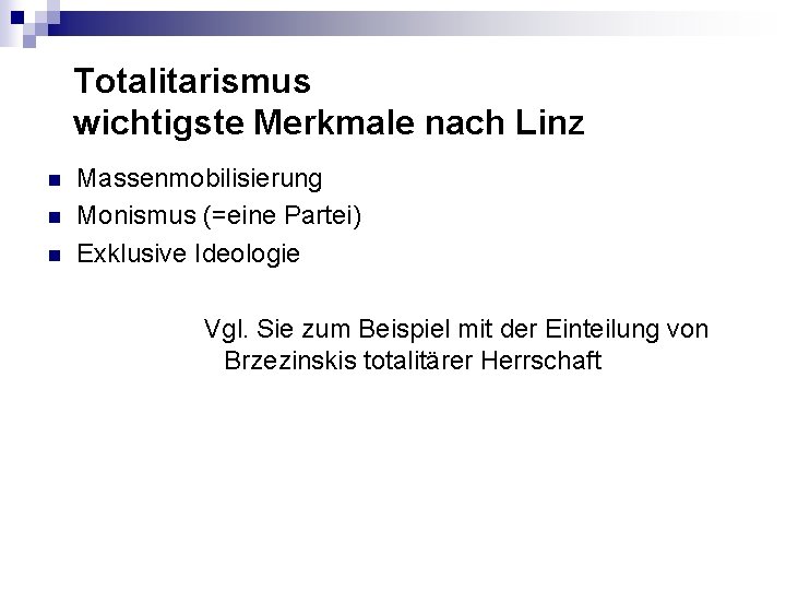 Totalitarismus wichtigste Merkmale nach Linz n n n Massenmobilisierung Monismus (=eine Partei) Exklusive Ideologie
