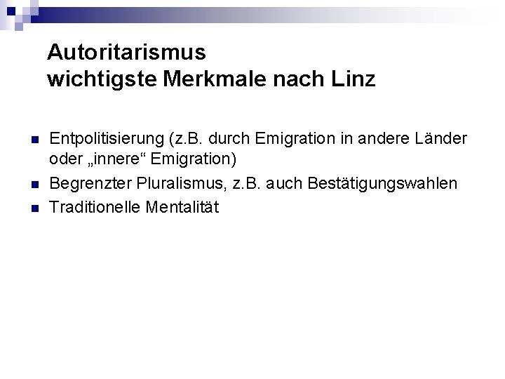 Autoritarismus wichtigste Merkmale nach Linz n n n Entpolitisierung (z. B. durch Emigration in