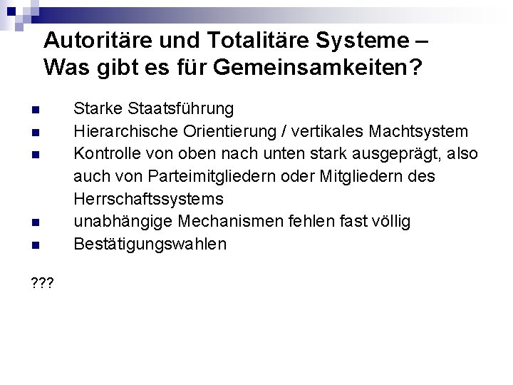 Autoritäre und Totalitäre Systeme – Was gibt es für Gemeinsamkeiten? n n n ?