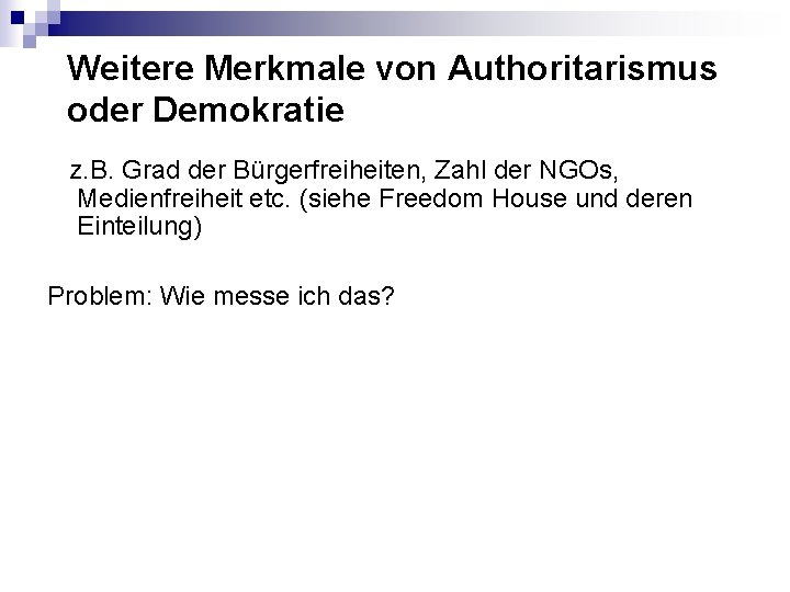 Weitere Merkmale von Authoritarismus oder Demokratie z. B. Grad der Bürgerfreiheiten, Zahl der NGOs,